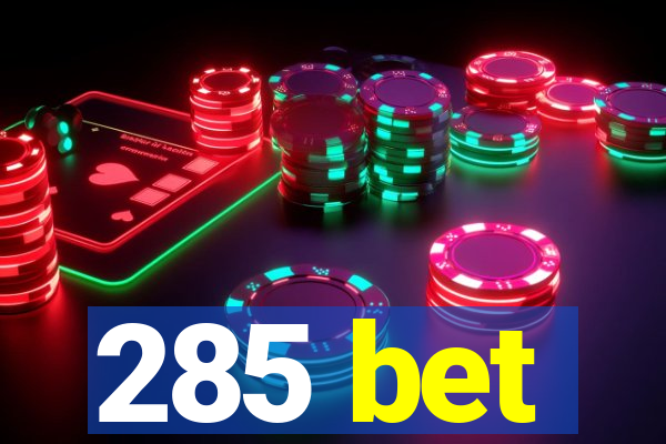 285 bet